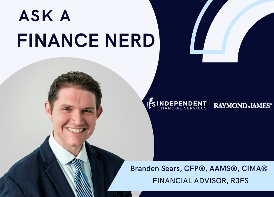 Ask a financial nerd: Brandon Sears, CFP®, AAMS®, CIMA®
